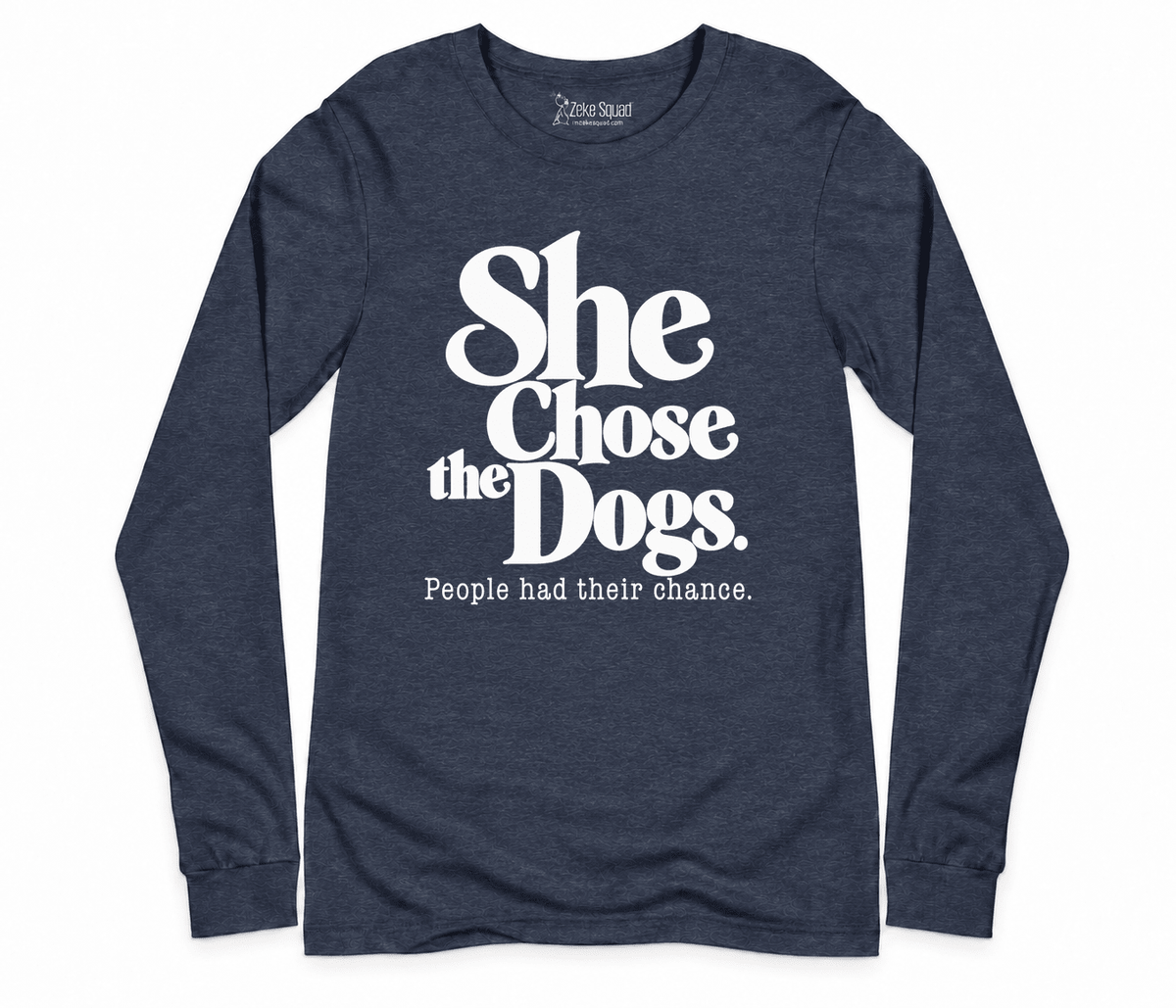 She Chose the Dogs Long Sleeve T-shirt - Zeke Squad