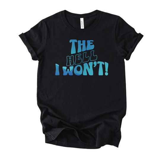 The Hell I Won't | Unisex Graphic T-shirt