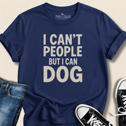 I Can't People but I Can Dog T-shirt | Dog Lover Introvert Tee - Zeke Squad