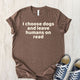 Unisex Zeke Squad T-shirt with the funny quote “I choose dogs and leave humans on read” for dog lovers.
