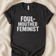 Foul - Mouthed Feminist T-Shirt | Bold Feminist Statement Tee - Zeke Squad