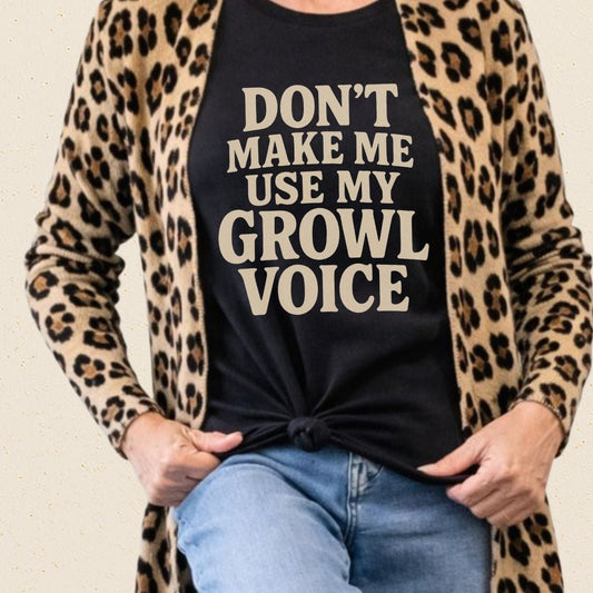 Don’t Make Me Use My Growl Voice T-Shirt - Zeke Squad