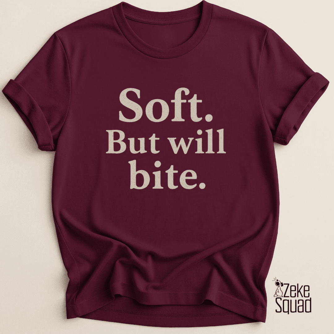 Soft But Will Bite T-shirt - Zeke Squad