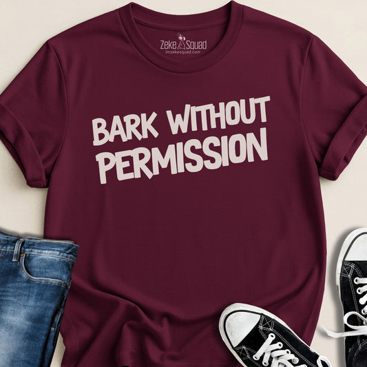 Bark Without Permission T-shirt - Zeke Squad