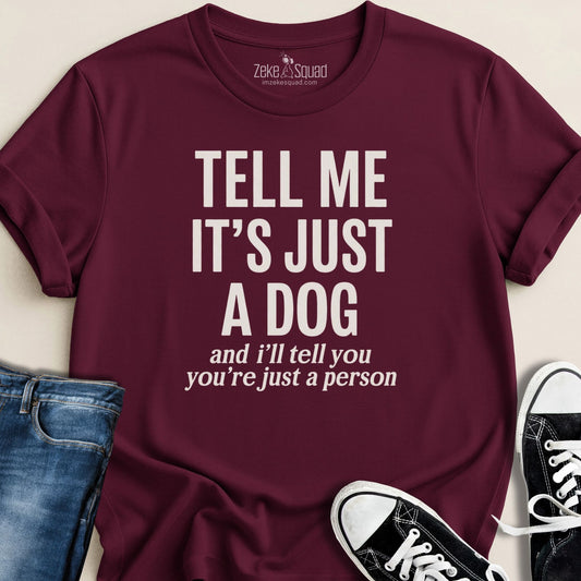 Tell Me It's Just a Dog T-shirt - Zeke Squad