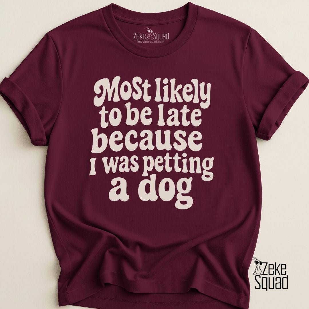 Most Likely to Be Late Because...T-shirt - Zeke Squad