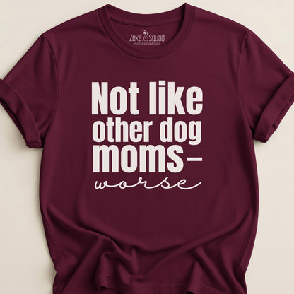 Not Like Other Dog Moms T-shirt - Zeke Squad