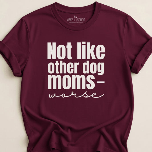Not Like Other Dog Moms T-shirt - Zeke Squad