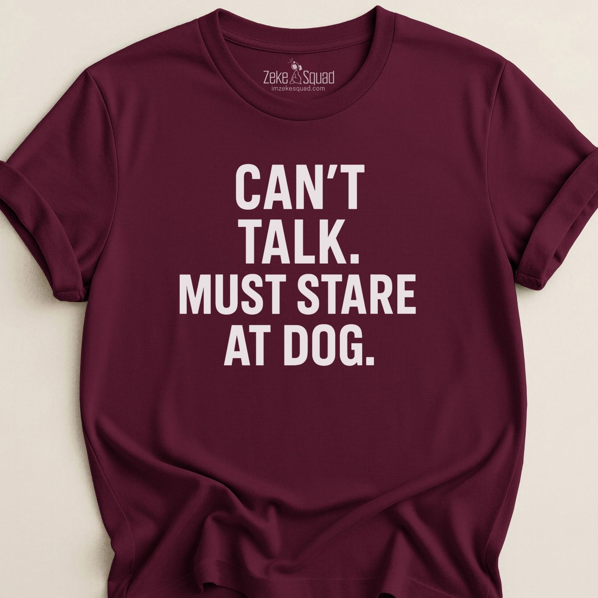 Can't Talk Must Stare at Dog T-shirt - Zeke Squad