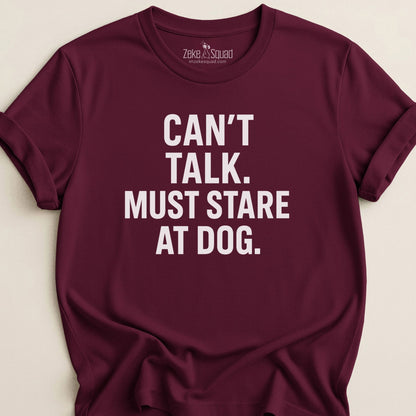 Can't Talk Must Stare at Dog T-shirt - Zeke Squad