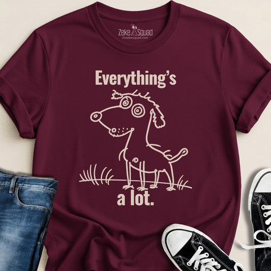 Everything's A Lot T-shirt | Overstimulated Humor Tee | Burnout Shirt | Exhaustion Graphic Tee - Zeke Squad