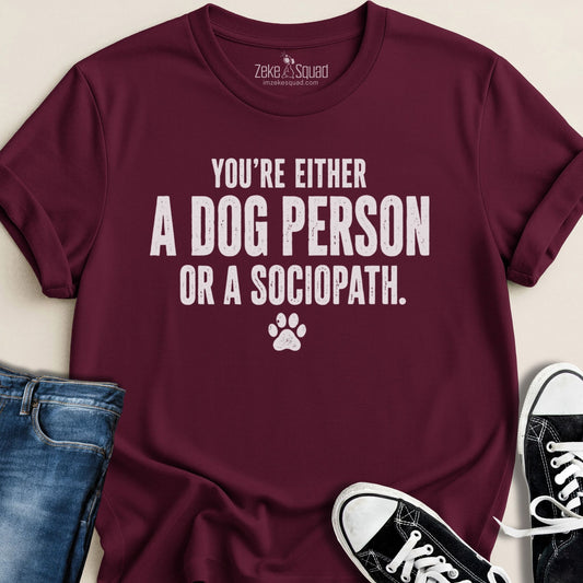 Dog Person or Sociopath...T-shirt - Zeke Squad