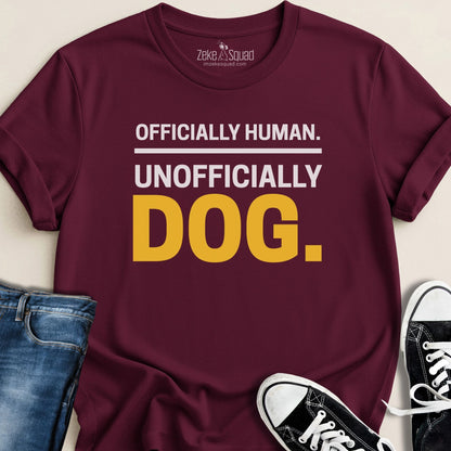 Officially Human. Unofficially Dog. T-shirt - Zeke Squad
