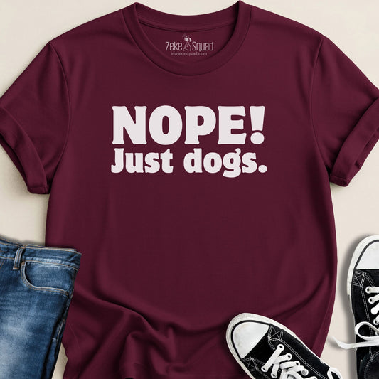 Nope! Just Dogs T-shirt - Zeke Squad