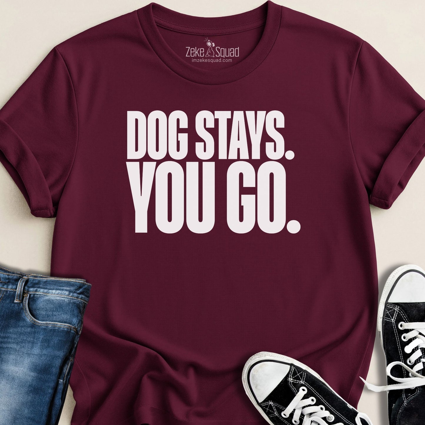 Dog Stays. You Go. T-shirt - Zeke Squad
