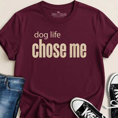 Dog Life Chose Me T-shirt - Zeke Squad