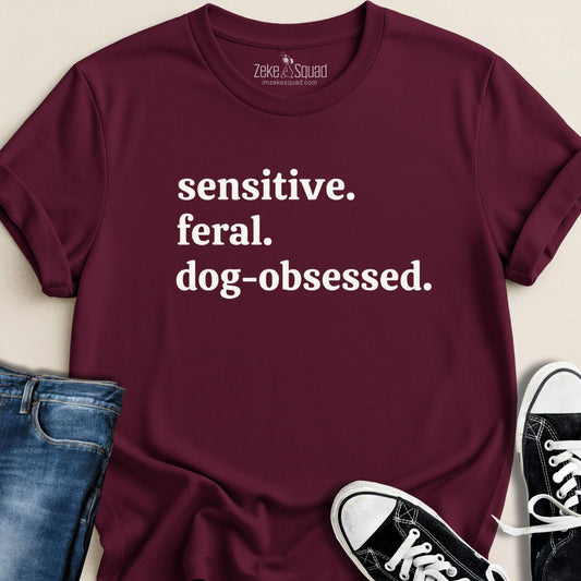 Sensitive. Feral. Dog - obsessed. T-shirt - Zeke Squad