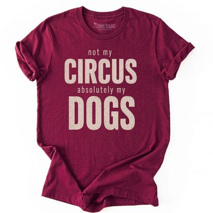 Not My Circus. Absolutely My Dogs. T-shirt - Zeke Squad