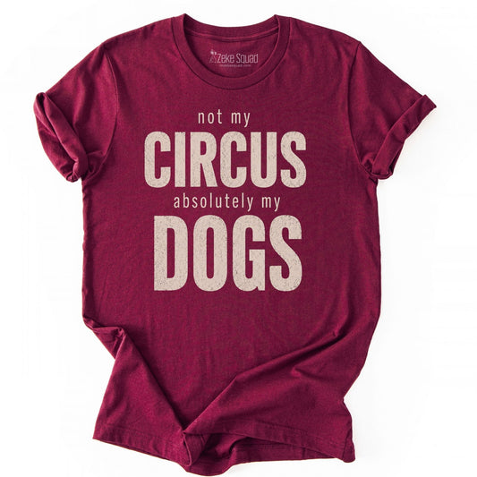 Not My Circus. Absolutely My Dogs. T-shirt - Zeke Squad