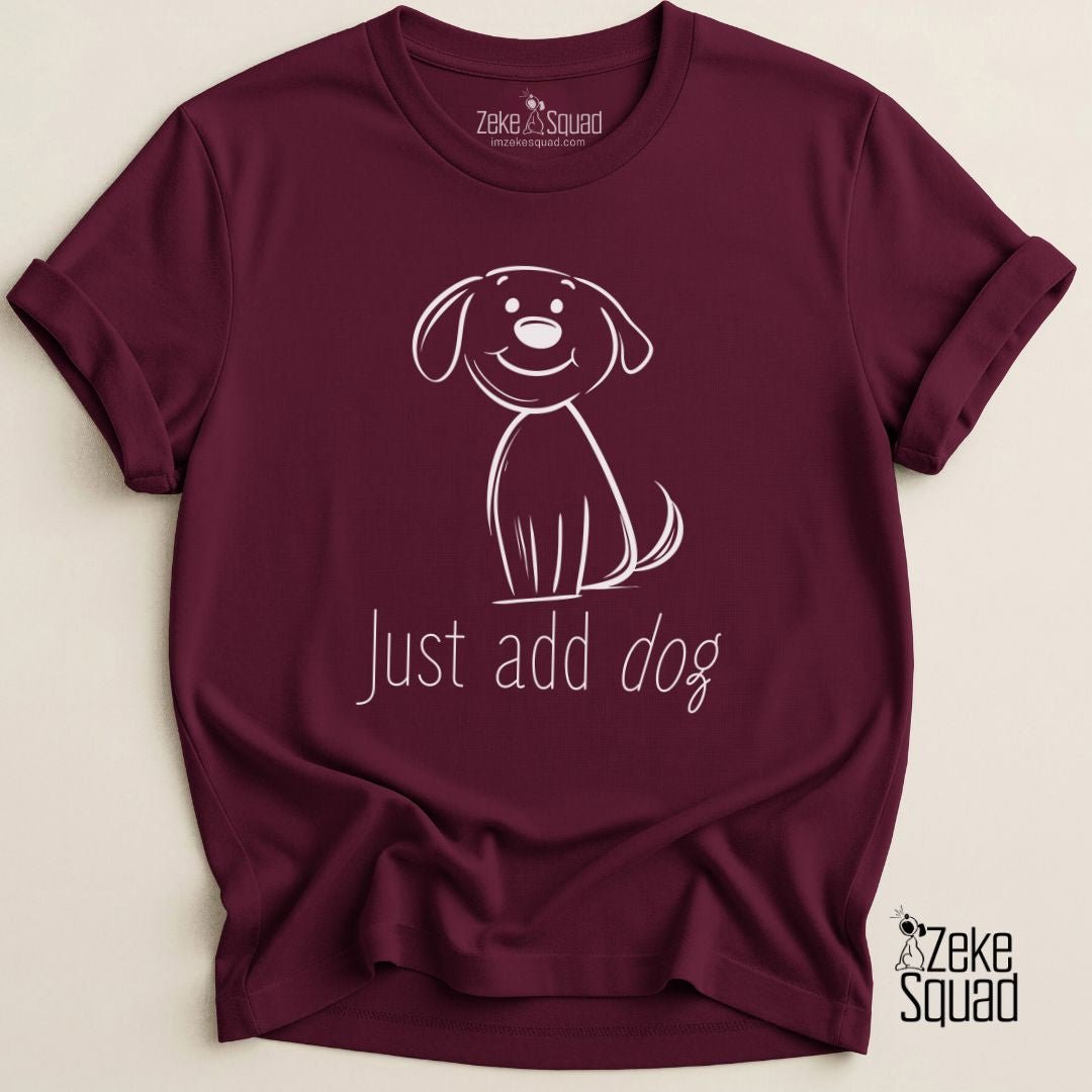 Just Add Dog T-Shirt - Zeke Squad
