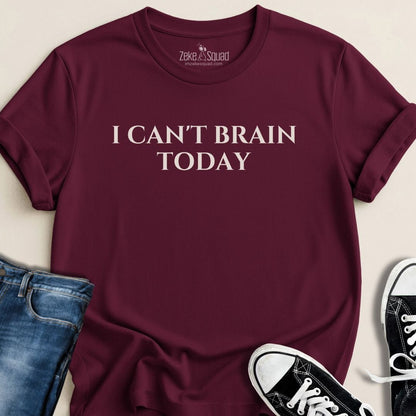 I Can’t Brain Today T-shirt - Zeke Squad