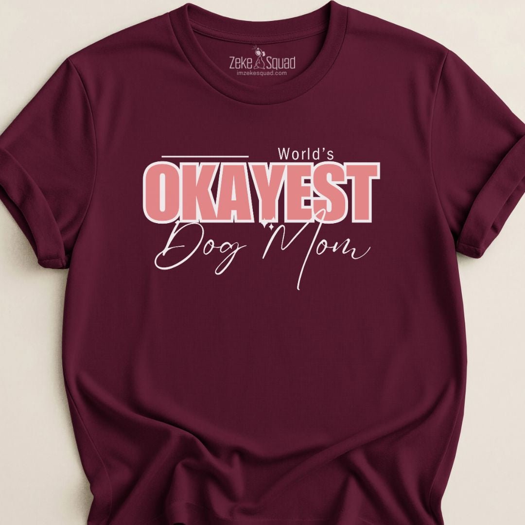 World's Okayest Dog Mom T-shirt - Zeke Squad