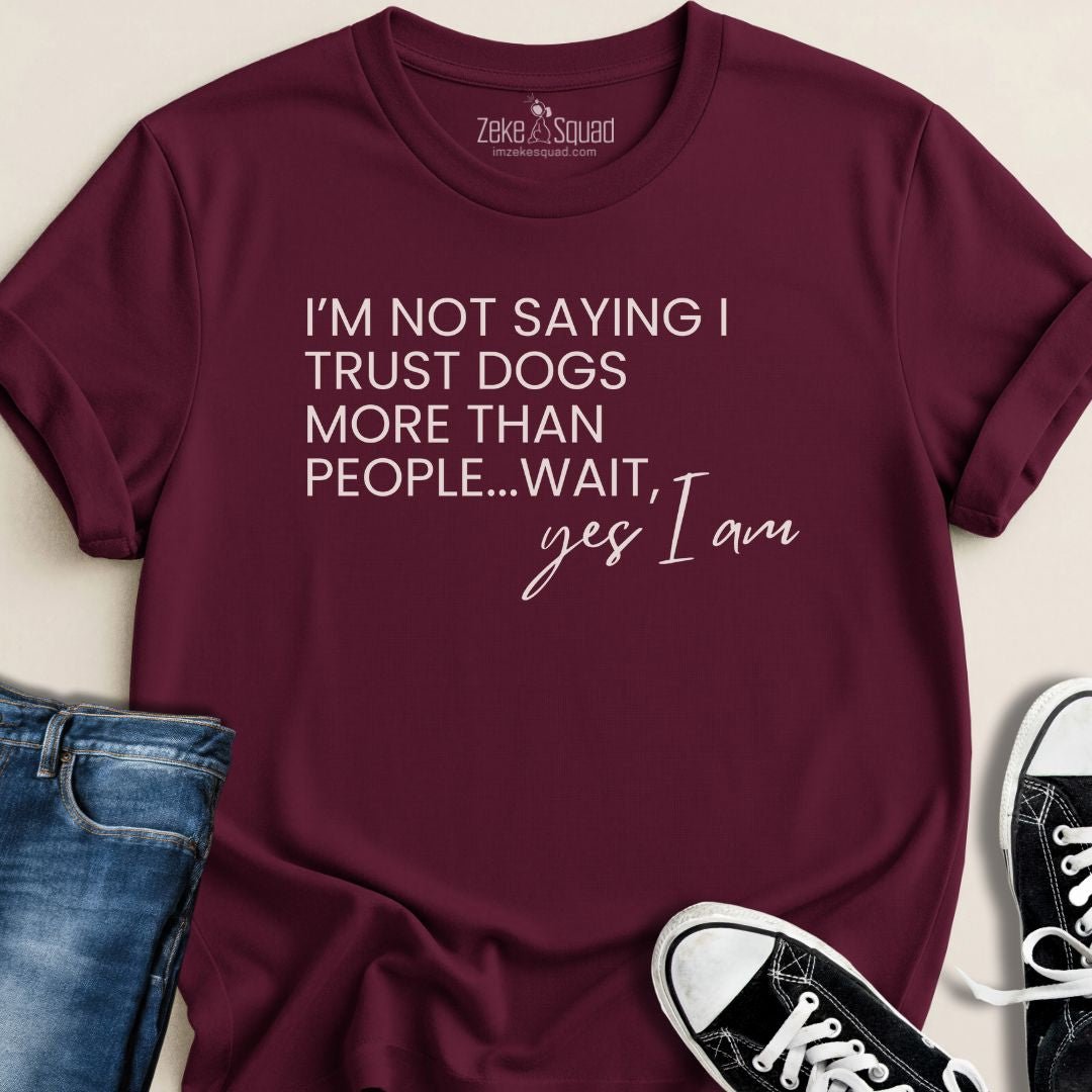 I Trust Dogs More Than People T-shirt - Zeke Squad
