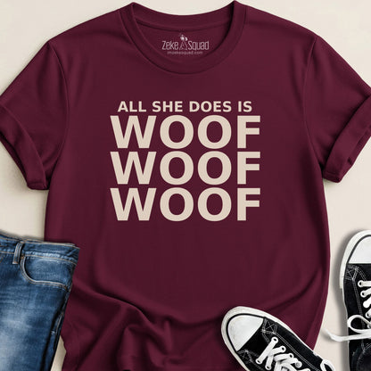 All She Does Is Woof Woof Woof T-shirt - Zeke Squad
