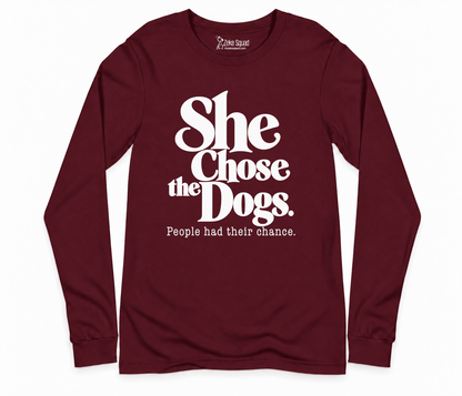 She Chose the Dogs Long Sleeve T-shirt - Zeke Squad