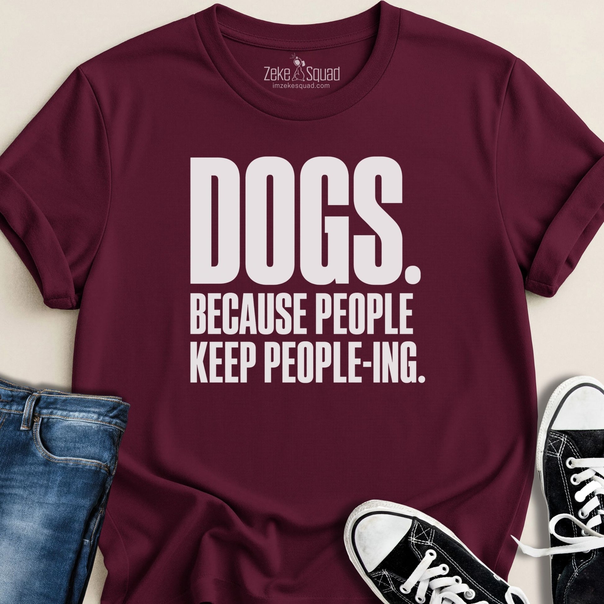 Dogs. Because People. T-shirt - Zeke Squad