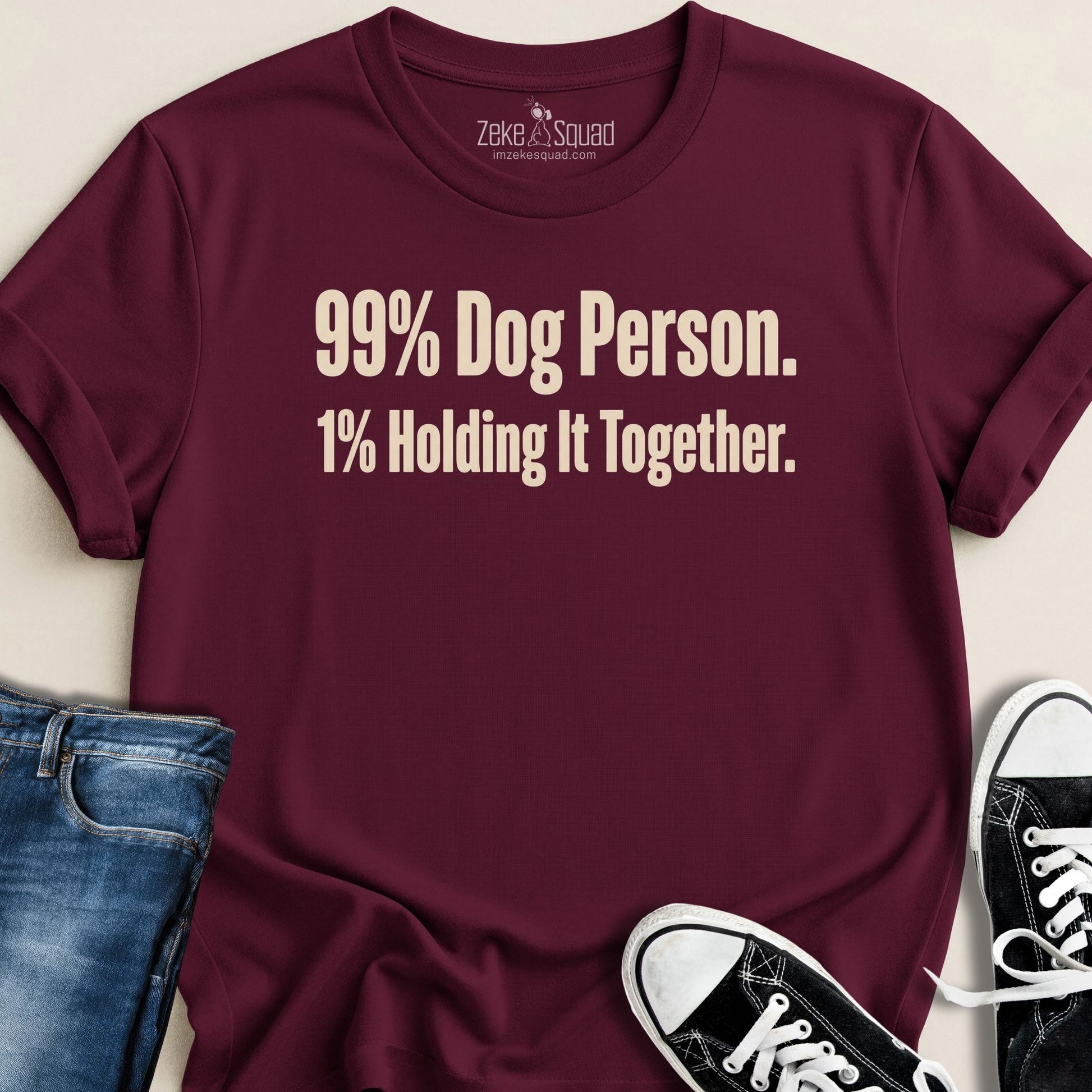 99% Dog Person. 1% Holding it Together T-shirt - Zeke Squad