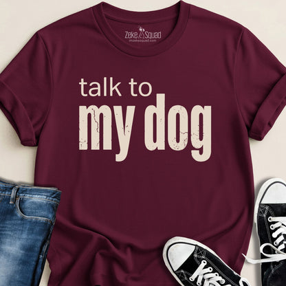 Talk to My Dog T-shirt - Zeke Squad
