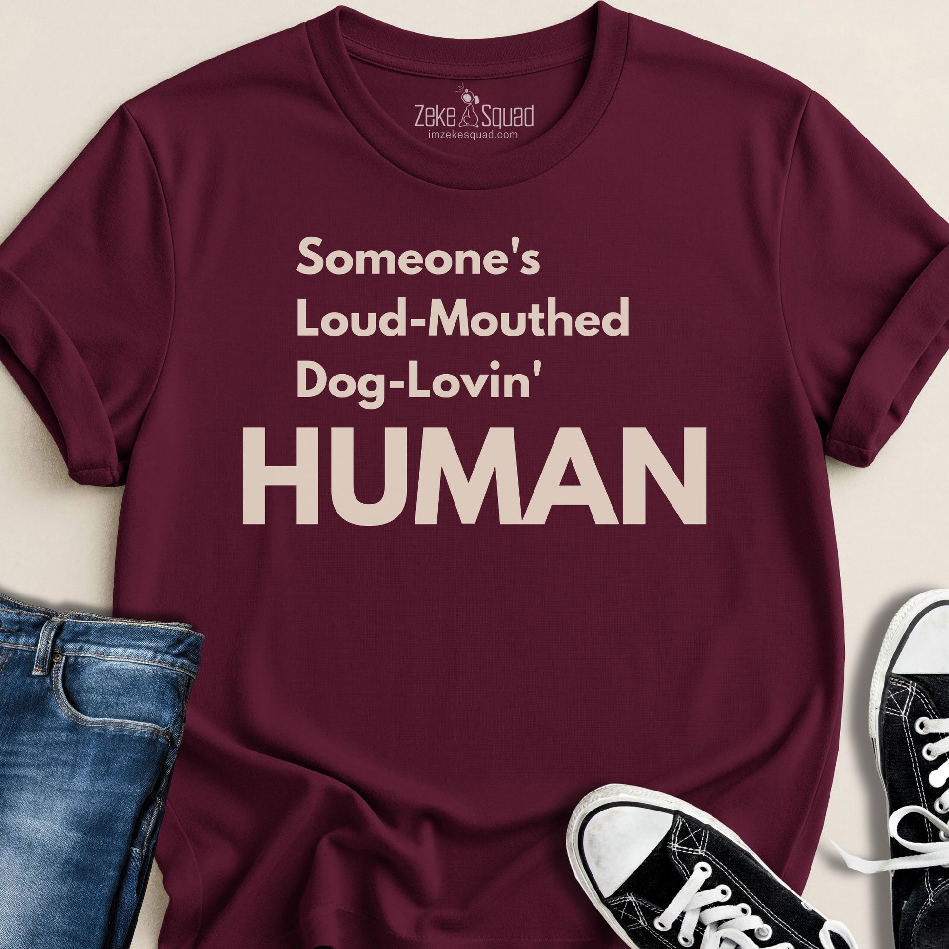 Someone's Loud - Mouthed Dog - Lovin' Human T-shirt - Zeke Squad