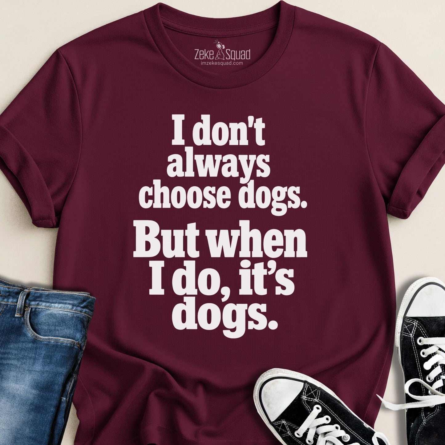 I Don't Always Choose Dogs T-shirt - Zeke Squad