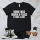 Home Was Never a Place It Was a Dog T-Shirt | Heartfelt Dog Lover Tee – Zeke Squad