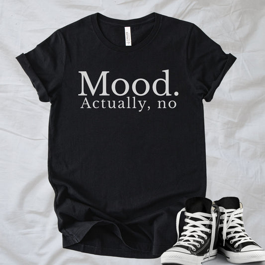Unisex Zeke Squad T-shirt with the funny phrase “Mood. Actually, no” in bold minimalist text.