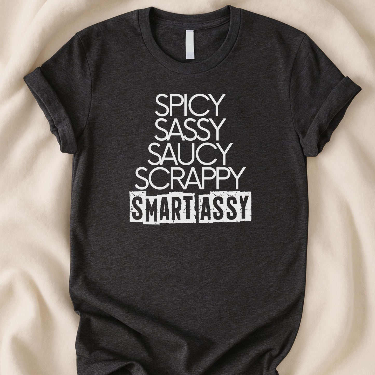 Spicy Sassy Saucy Scrappy Smart Assy T-Shirt | Funny Bold Statement Tee – Zeke Squad - Zeke Squad