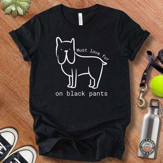 Must Love Fur on Black Pants T-Shirt | Funny Dog Parent Tee – Zeke Squad