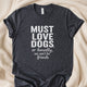 Must Love Dogs or Honestly, We Can’t Be Friends T-Shirt | Funny Dog Lover Tee – Zeke Squad - Zeke Squad