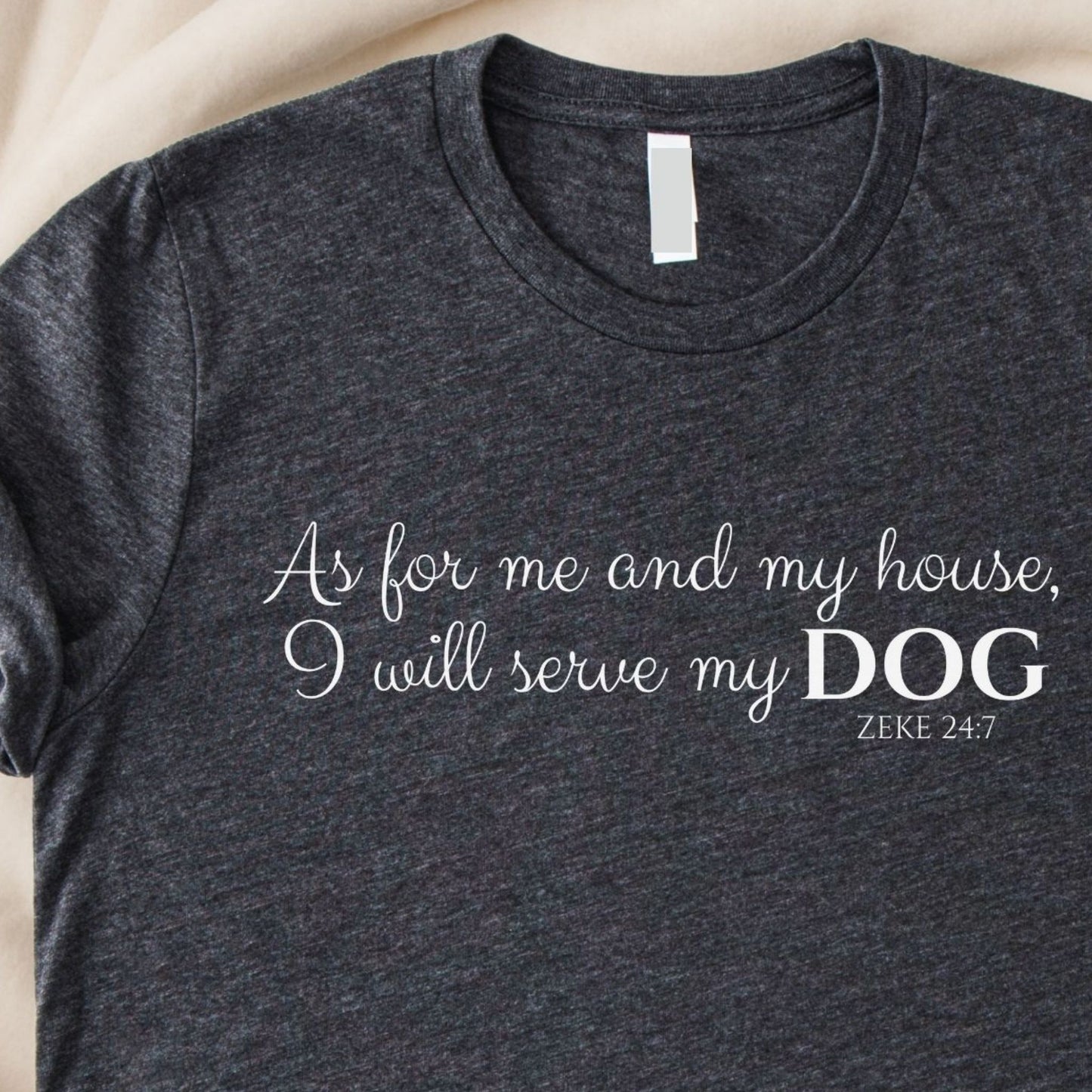 As For Me and My House I Will Serve My Dog T-Shirt | Funny Scripture Dog Lover Tee – Zeke Squad - shirt - Zeke Squad