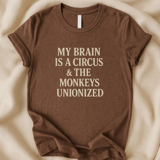 My Brain Is a Circus and the Monkeys Unionized T-Shirt | Funny Tee - Zeke Squad