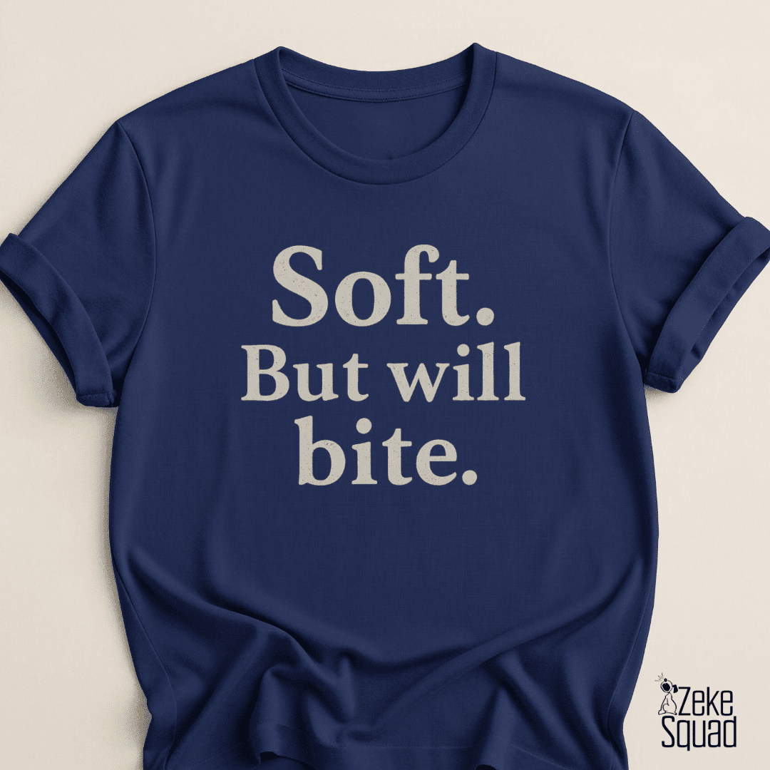 Soft But Will Bite T-shirt - Zeke Squad