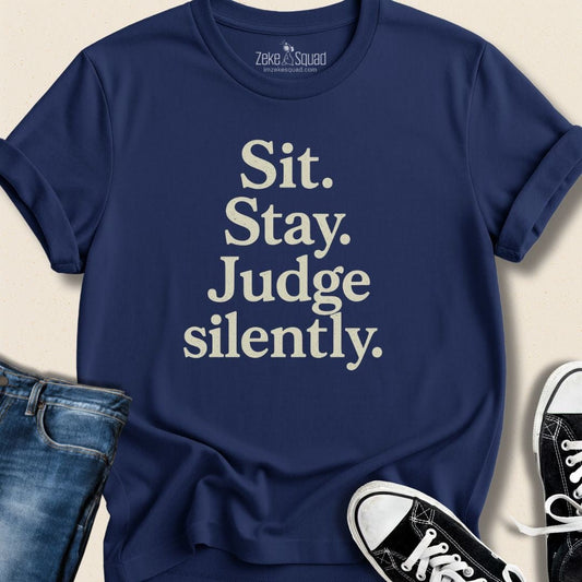 Sit Stay Judge Silently T-Shirt - Zeke Squad