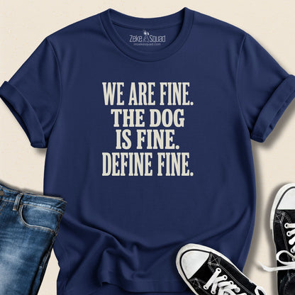 We are Fine. The Dog is Fine. T-shirt - Zeke Squad