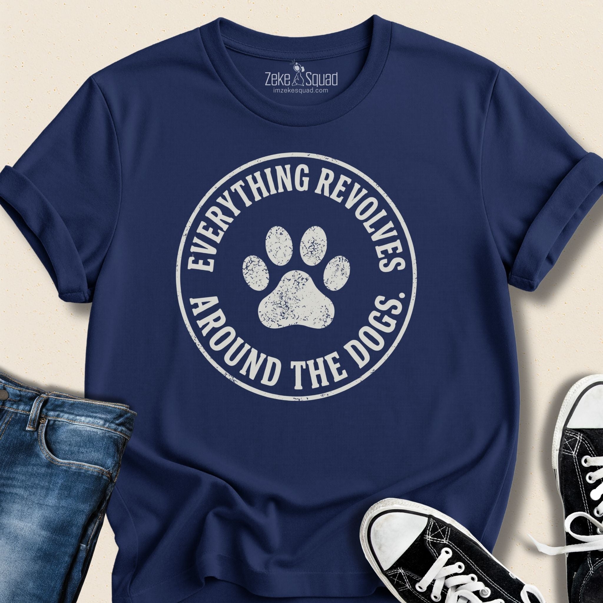 Everything Revolves Around the Dogs T-shirt | Zeke Squad