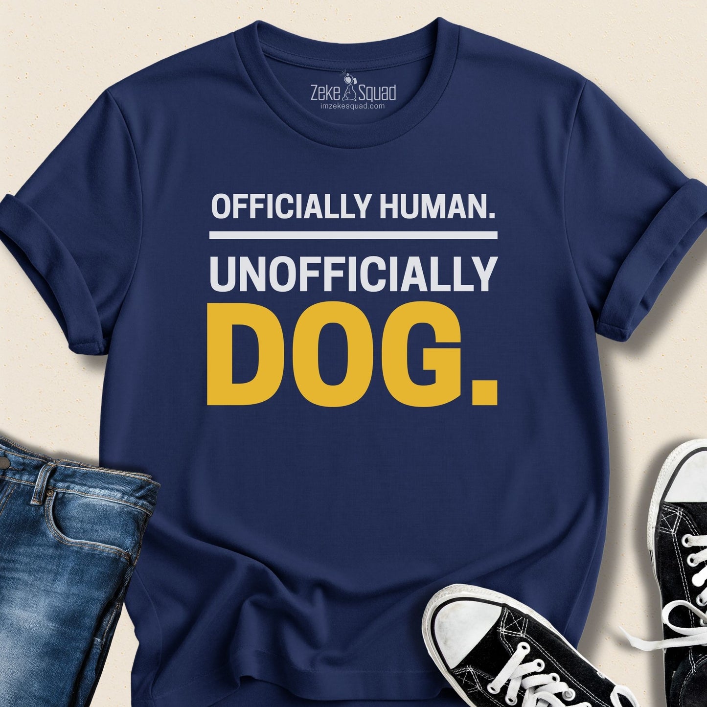 Officially Human. Unofficially Dog. T-shirt - Zeke Squad