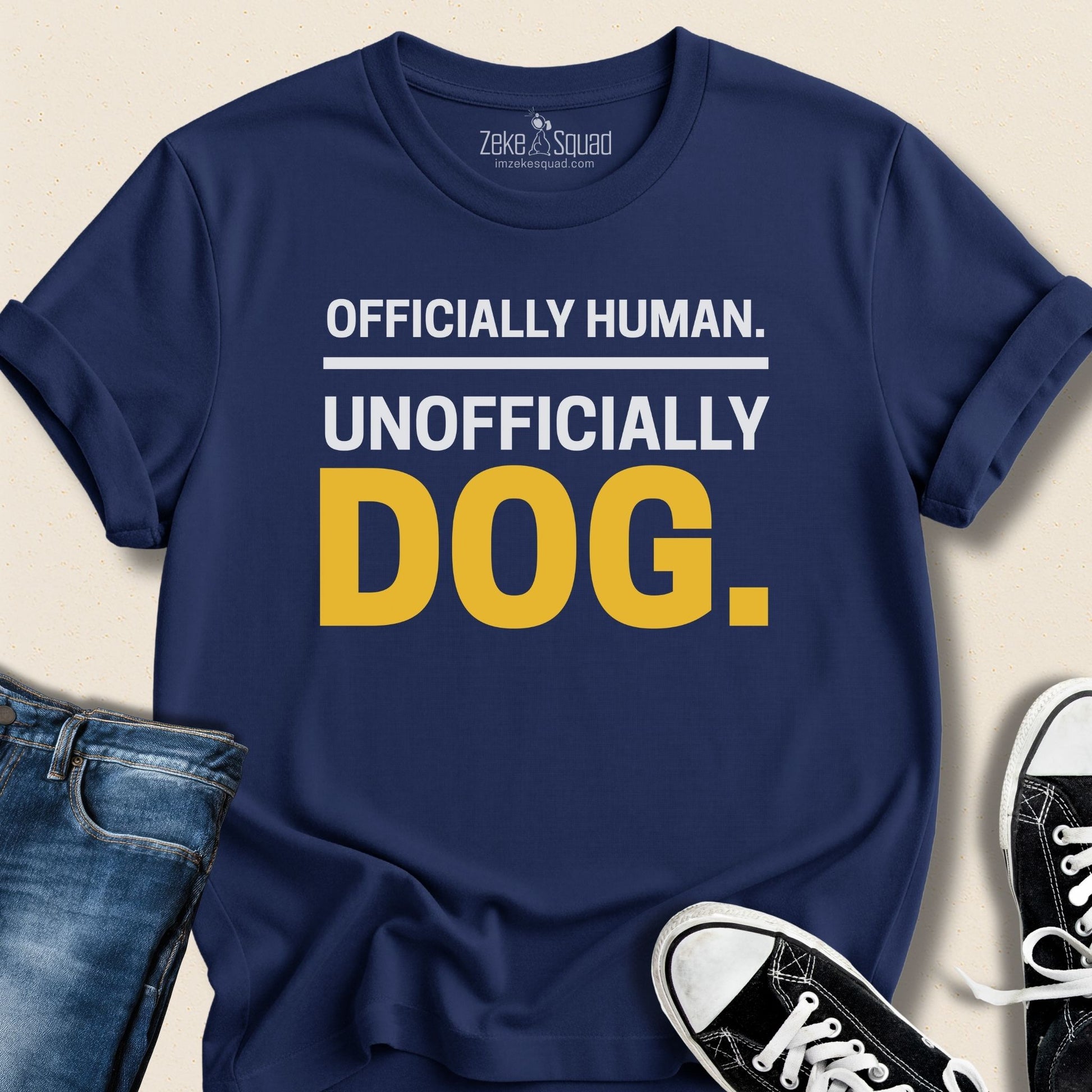 Officially Human. Unofficially Dog. T-shirt - Zeke Squad