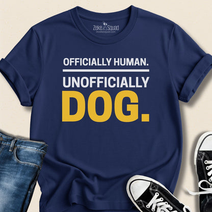 Officially Human. Unofficially Dog. T-shirt - Zeke Squad