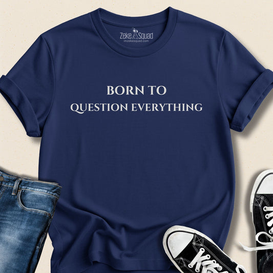 Born to Question Everything T-shirt - Zeke Squad