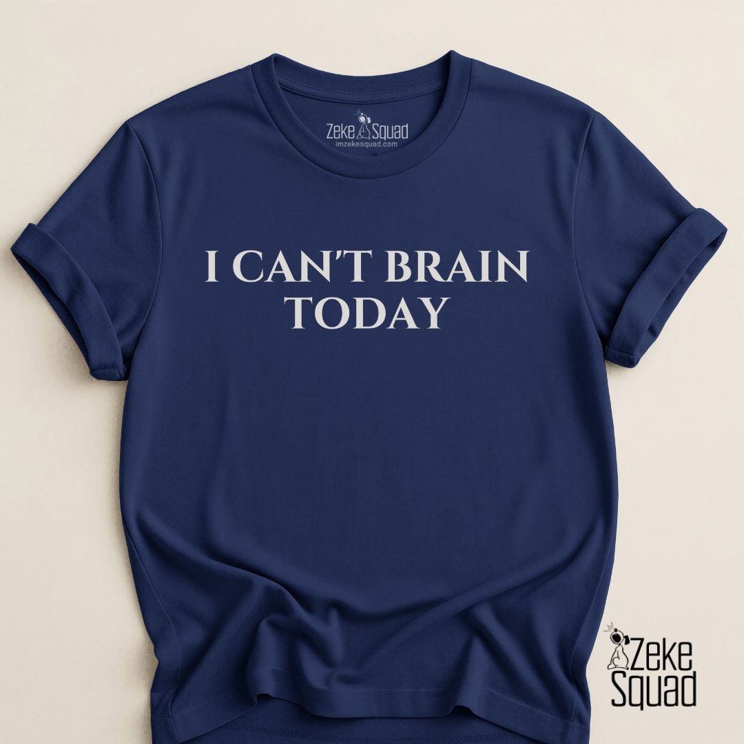 I Can’t Brain Today T-shirt - Zeke Squad